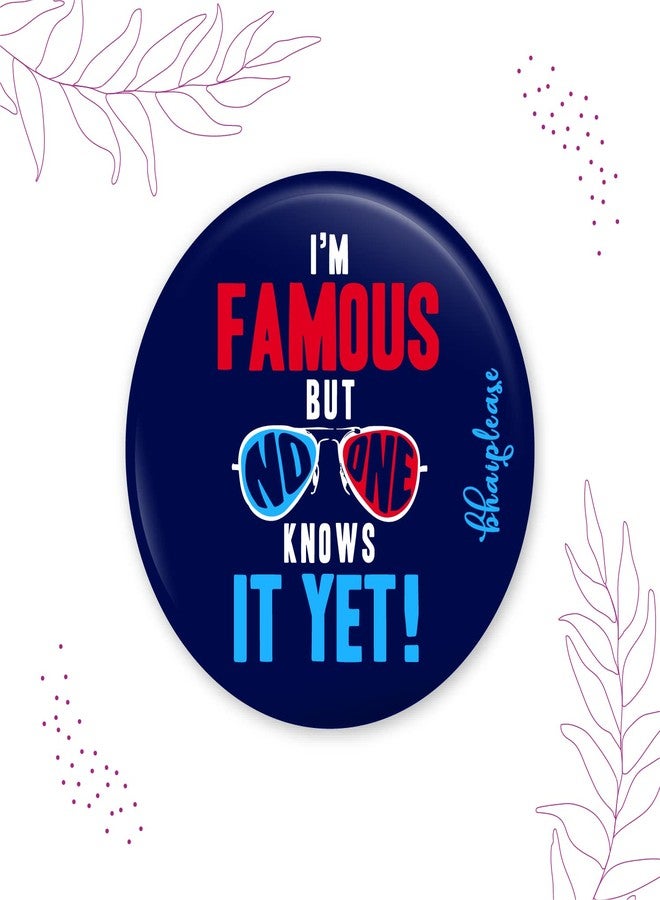 Bhai Please I'm Famous But Knows It Yet Pin Badges | 44mm Round Shaped Pin- Badge | Pin-Back Button Badge | Gift for Birthday, Events (Pack of 5) - Image 3